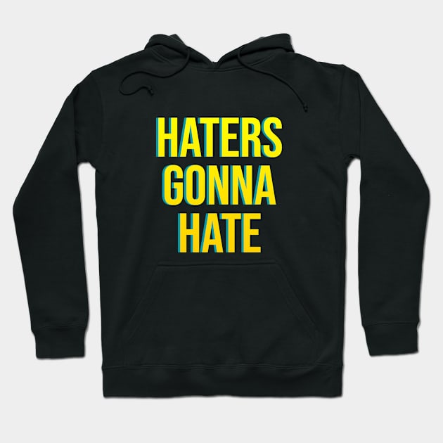Haters Gonna Hate Hoodie by Printnation